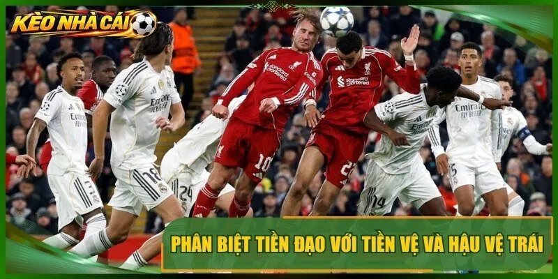 Phân biệt tiền đạo với tiền vệ và hậu vệ trái